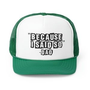 Because I Said So Funny Dad Trucker Hat